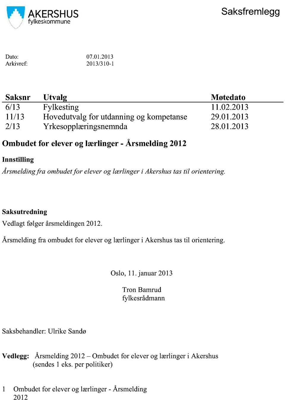 Saksutredning Vedlagtfølgerårsmeldingen2012. Årsmeldingfra ombudetfor eleverog lærlingeri Akershustastil orientering. Oslo, 11.