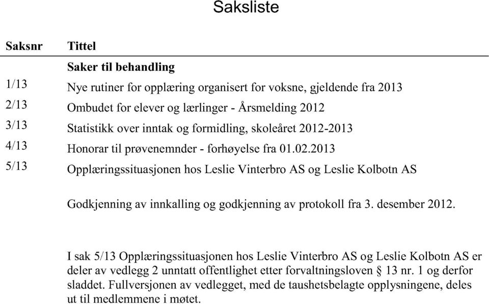 2013 5/13 OpplæringssituasjonenhosLeslieVinterbroAS og LeslieKolbotn AS Godkjenningav innkalling og godkjenningav protokoll fra 3. desember2012.