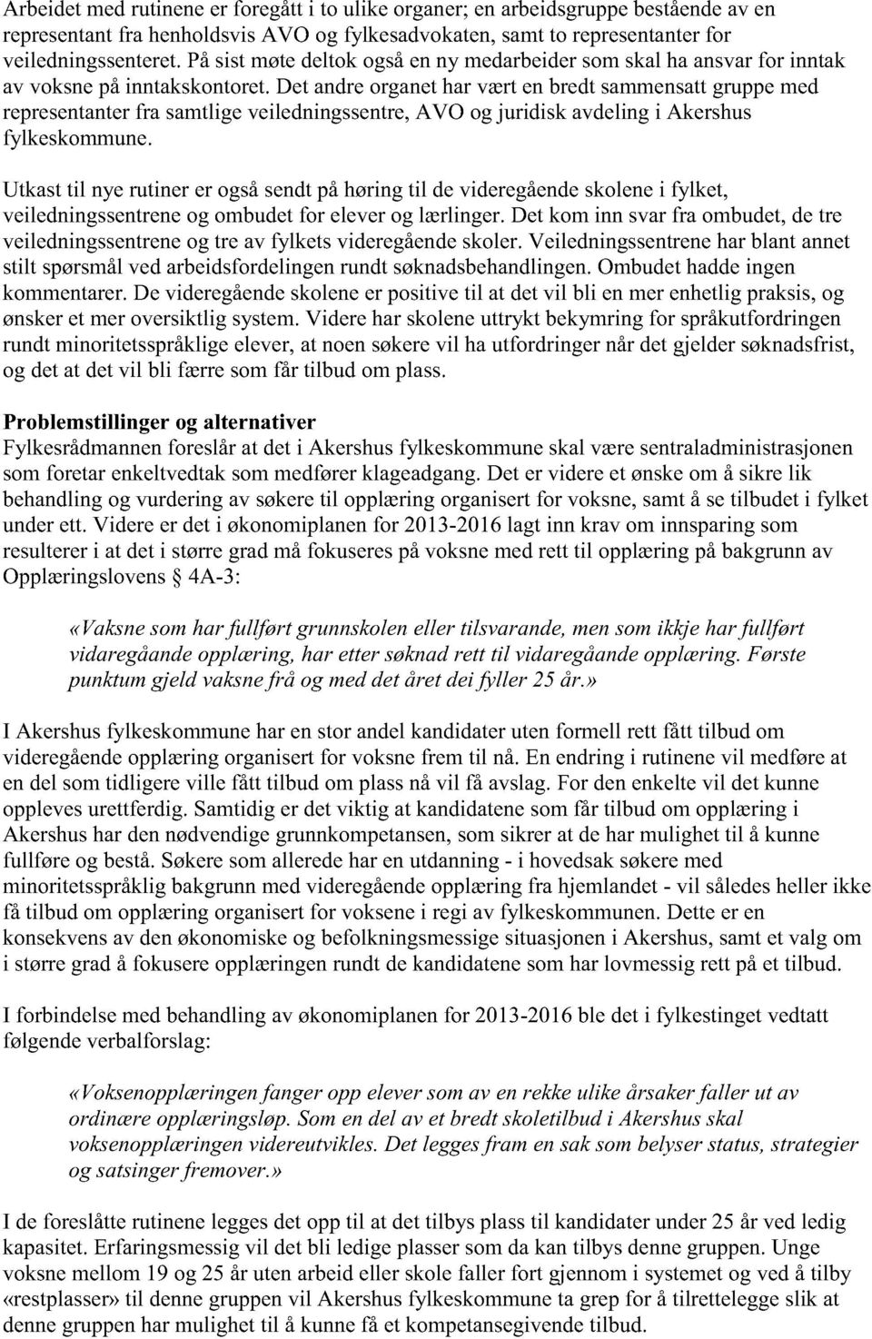 det andreorganetharværtenbredtsammensattgruppemed representanter fra samtligeveiledningssent re, AVO og juridisk avdelingi Akershus fylkeskommune.