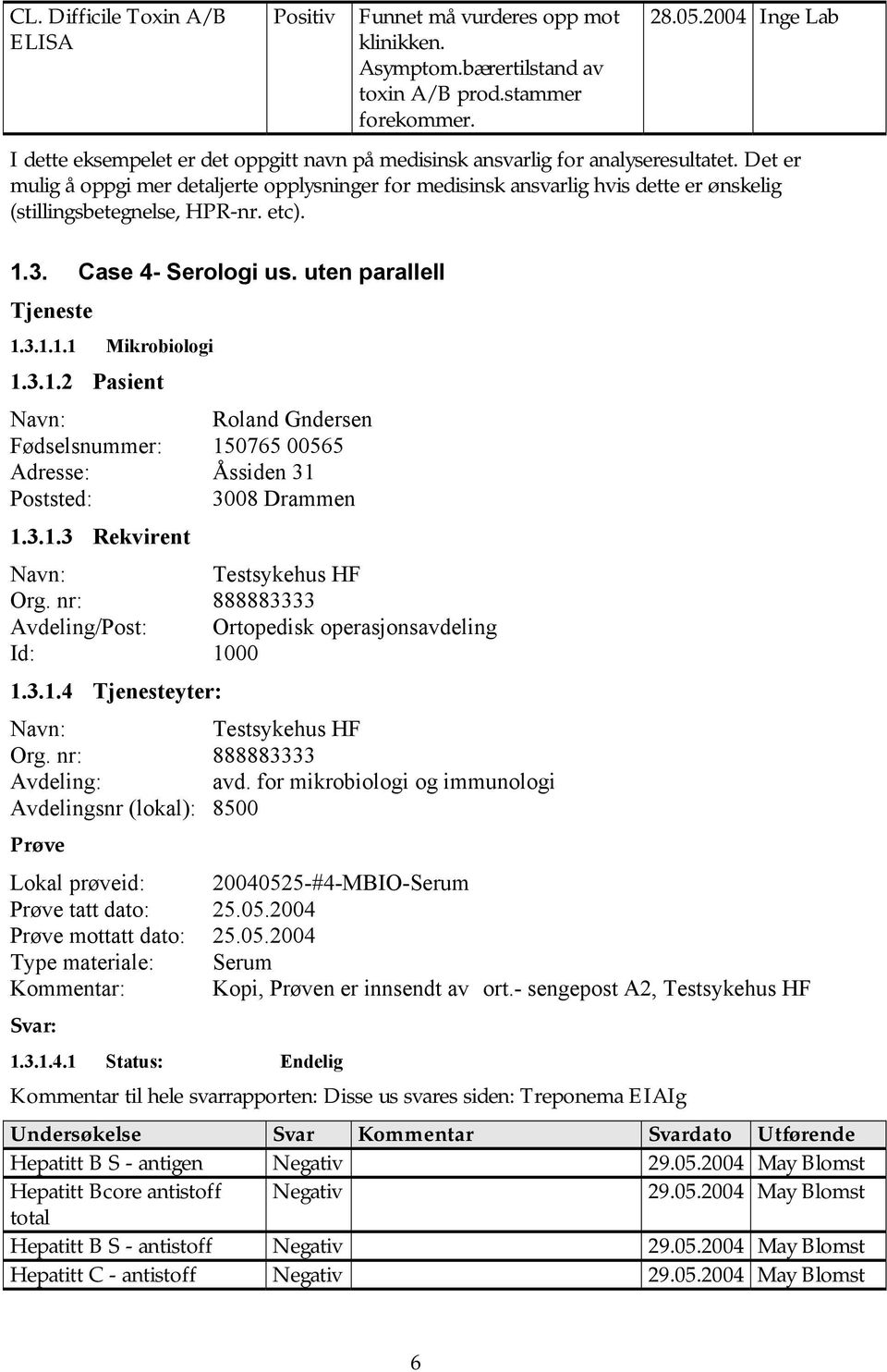 Det er mulig å oppgi mer detaljerte opplysninger for medisinsk ansvarlig hvis dette er ønskelig (stillingsbetegnelse, HPR-nr. etc). 1.3. Case 4- Serologi us. uten parallell Tjeneste 1.3.1.1.1 Mikrobiologi 1.