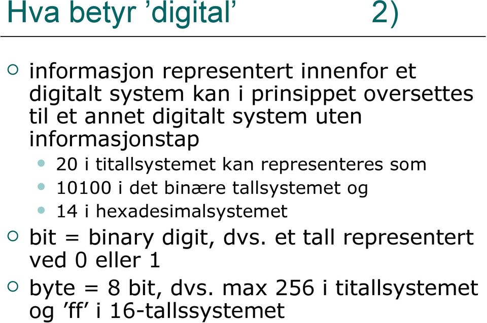 representeres som 10100 i det binære tallsystemet og 14 i hexadesimalsystemet bit = binary