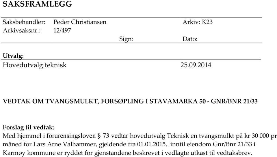 2014 VEDTAK OM TVANGSMULKT, FORSØPLING I STAVAMARKA 50 - GNR/BNR 21/33 Forslag til vedtak: Med hjemmel i