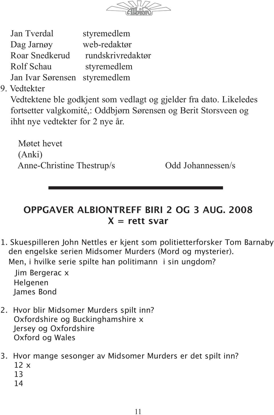 Møtet hevet (Anki) Anne-Christine Thestrup/s Odd Johannessen/s OPPGAVER ALBIONTREFF BIRI 2 OG 3 AUG. 2008 X = rett svar 1.