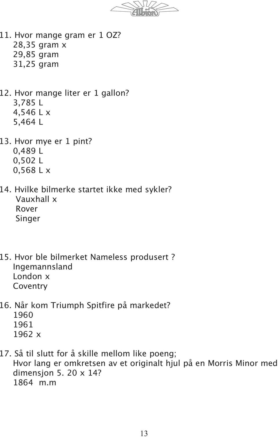 Hvor ble bilmerket Nameless produsert? Ingemannsland London x Coventry 16. Når kom Triumph Spitfire på markedet?