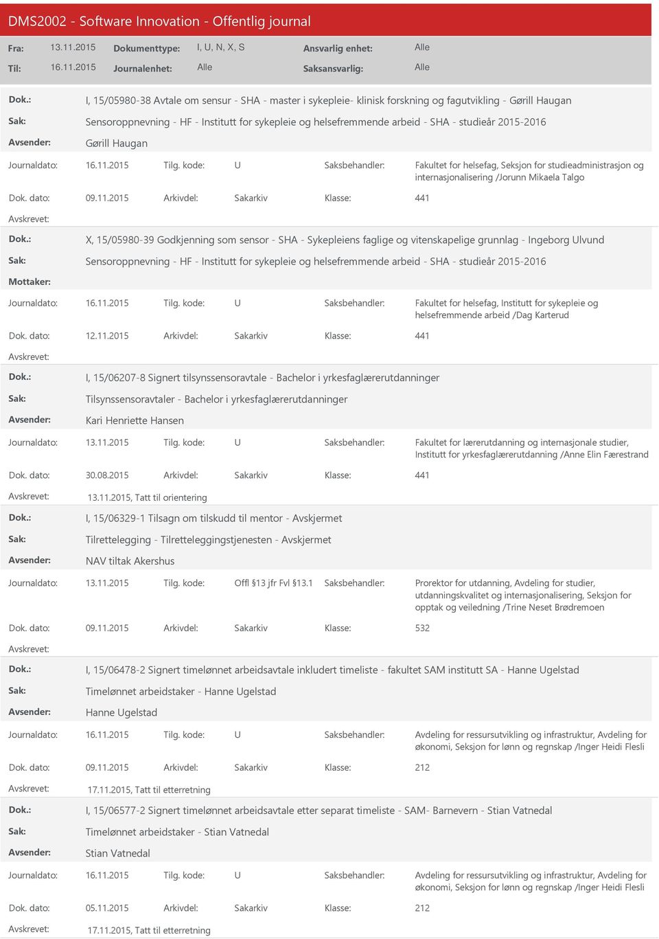 2015 441 X, 15/05980-39 Godkjenning som sensor - SHA - Sykepleiens faglige og vitenskapelige grunnlag - Ingeborg lvund Sensoroppnevning - HF - Institutt for sykepleie og helsefremmende arbeid - SHA -