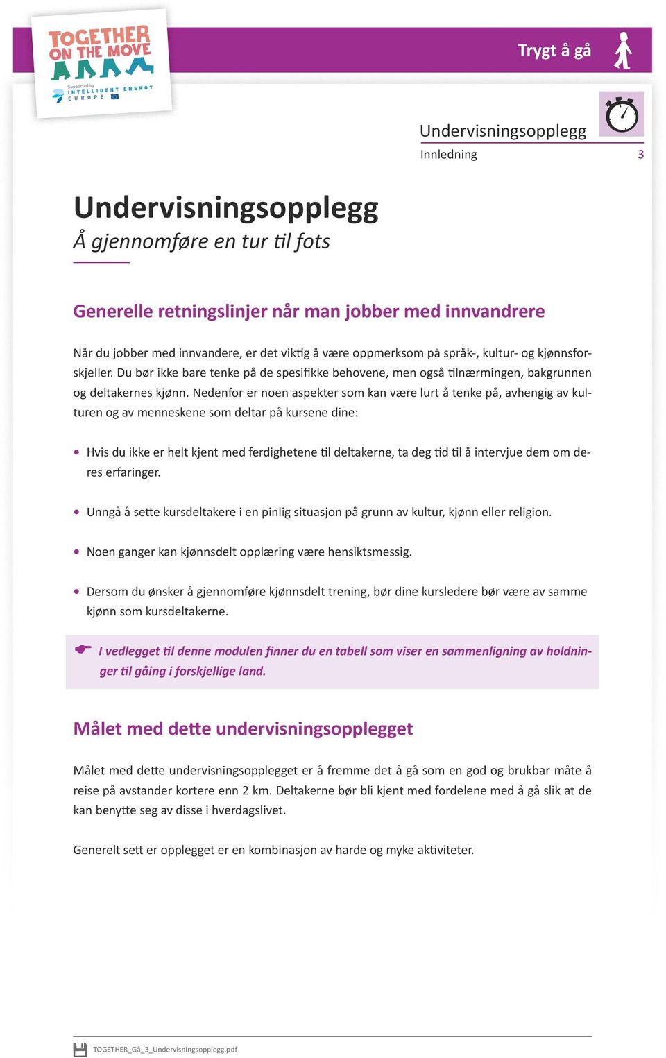 Nedenfor er noen aspekter som kan være lurt å tenke på, avhengig av kulturen og av menneskene som deltar på kursene dine: Hvis du ikke er helt kjent med ferdighetene til deltakerne, ta deg tid til å