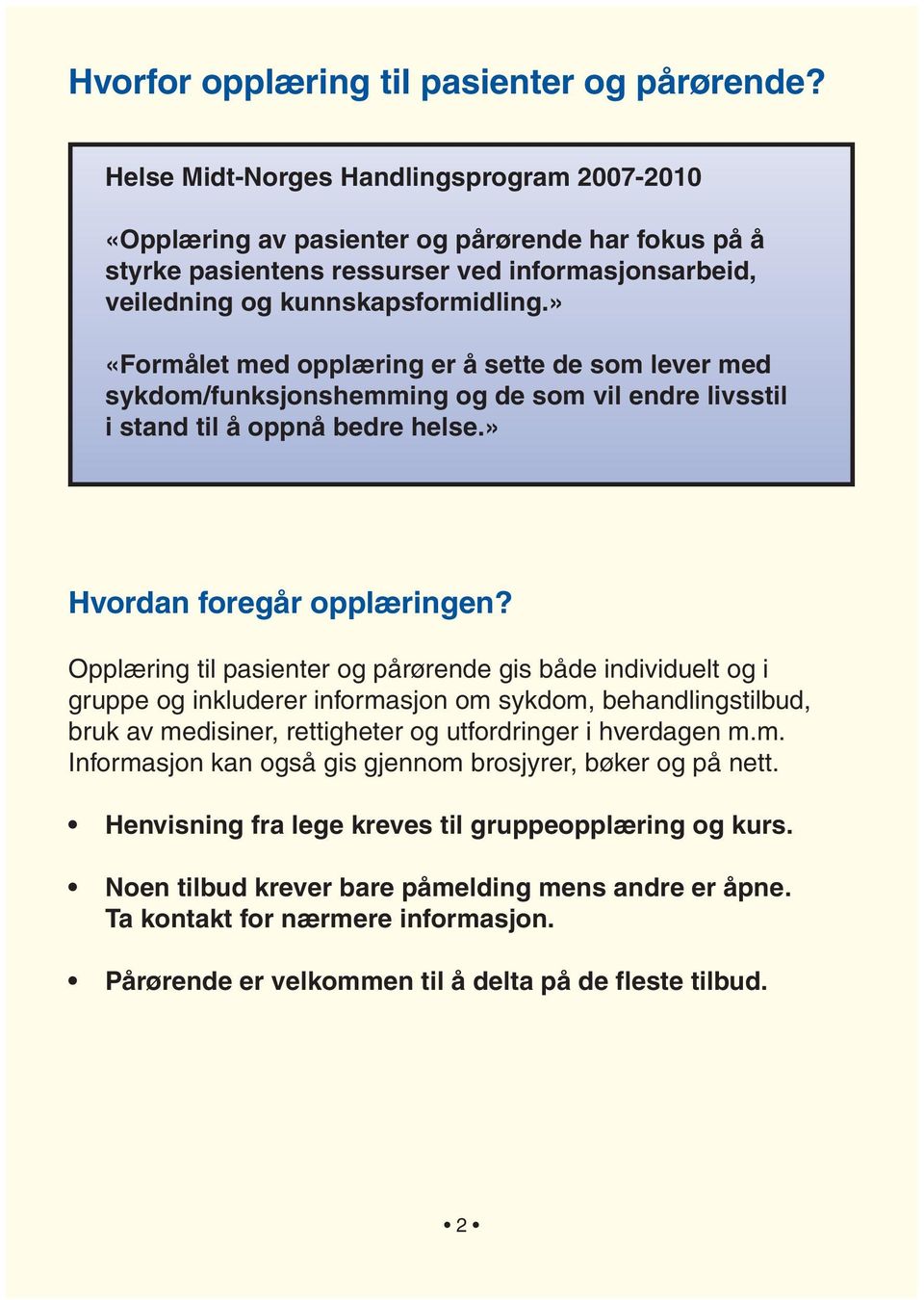 » «Formålet med opplæring er å sette de som lever med sykdom/funksjonshemming og de som vil endre livsstil i stand til å oppnå bedre helse.» Hvordan foregår opplæringen?