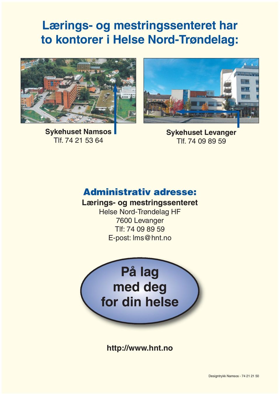 74 09 89 59 Administrativ adresse: Lærings- og mestringssenteret Helse Nord-Trøndelag
