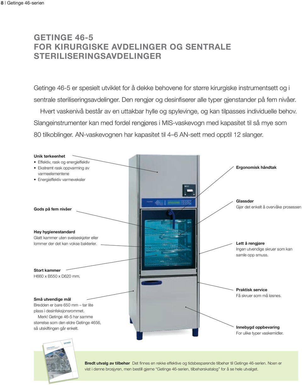 Hvert vaskenivå består av en uttakbar hylle og spylevinge, og kan tilpasses individuelle behov.