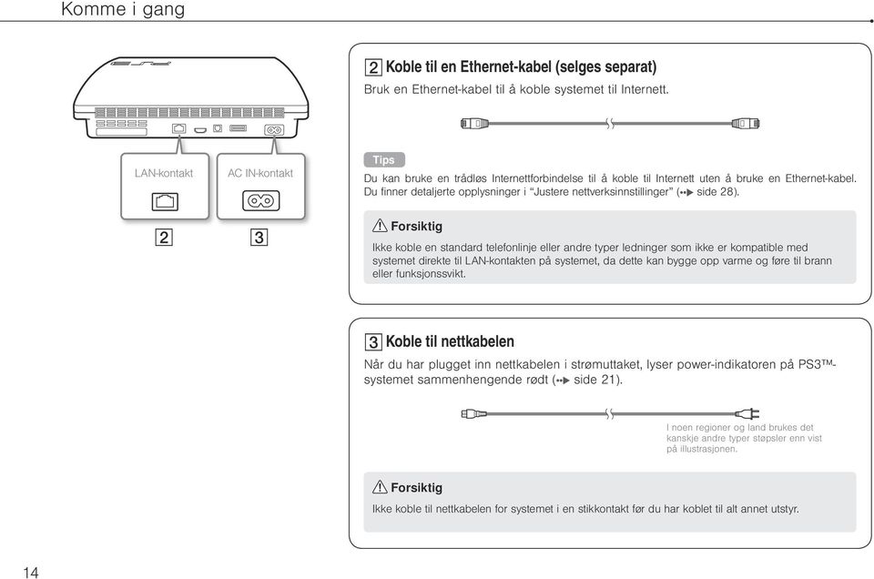 Du finner detaljerte opplysninger i Justere nettverksinnstillinger ( side 28).