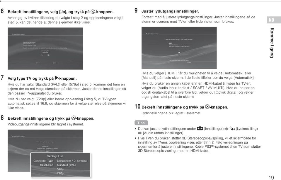 NO Komme i gang 7 Velg type TV og trykk på -knappen. Hvis du har valgt [Standard (PAL)] eller [576p] i steg 5, kommer det frem en skjerm der du må velge størrelsen på skjermen.