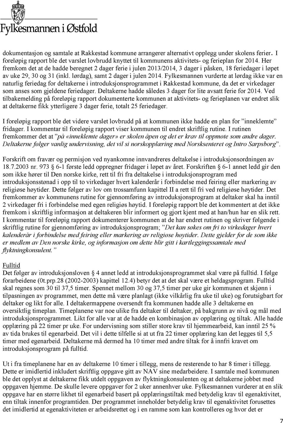 Fylkesmannen vurderte at lørdag ikke var en naturlig feriedag for deltakerne i introduksjonsprogrammet i Rakkestad kommune, da det er virkedager som anses som gjeldene feriedager.