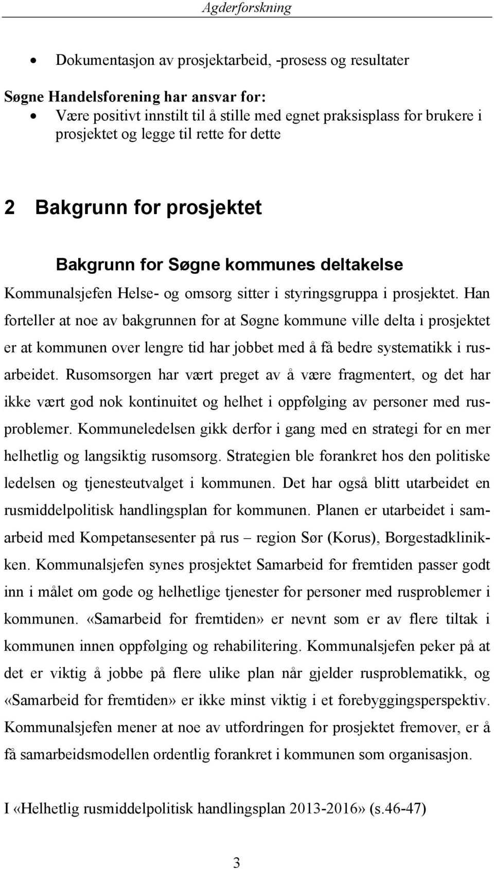 Han forteller at noe av bakgrunnen for at Søgne kommune ville delta i prosjektet er at kommunen over lengre tid har jobbet med å få bedre systematikk i rusarbeidet.