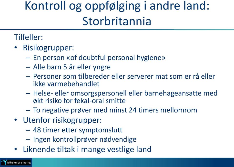 omsorgspersonell eller barnehageansatte med økt risiko for fekal-oral smitte To negative prøver med minst 24 timers