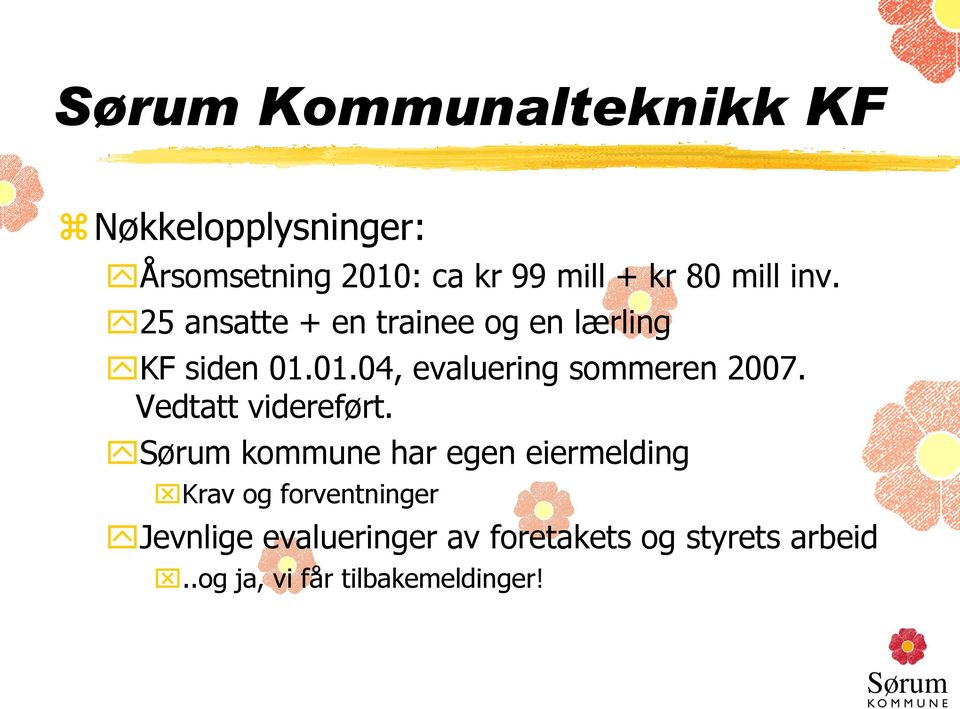 01.04, evaluering sommeren 2007. Vedtatt videreført.