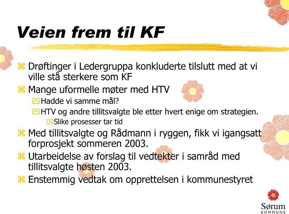 Slike prosesser tar tid Med tillitsvalgte og Rådmann i ryggen, fikk vi igangsatt forprosjekt sommeren 2003.