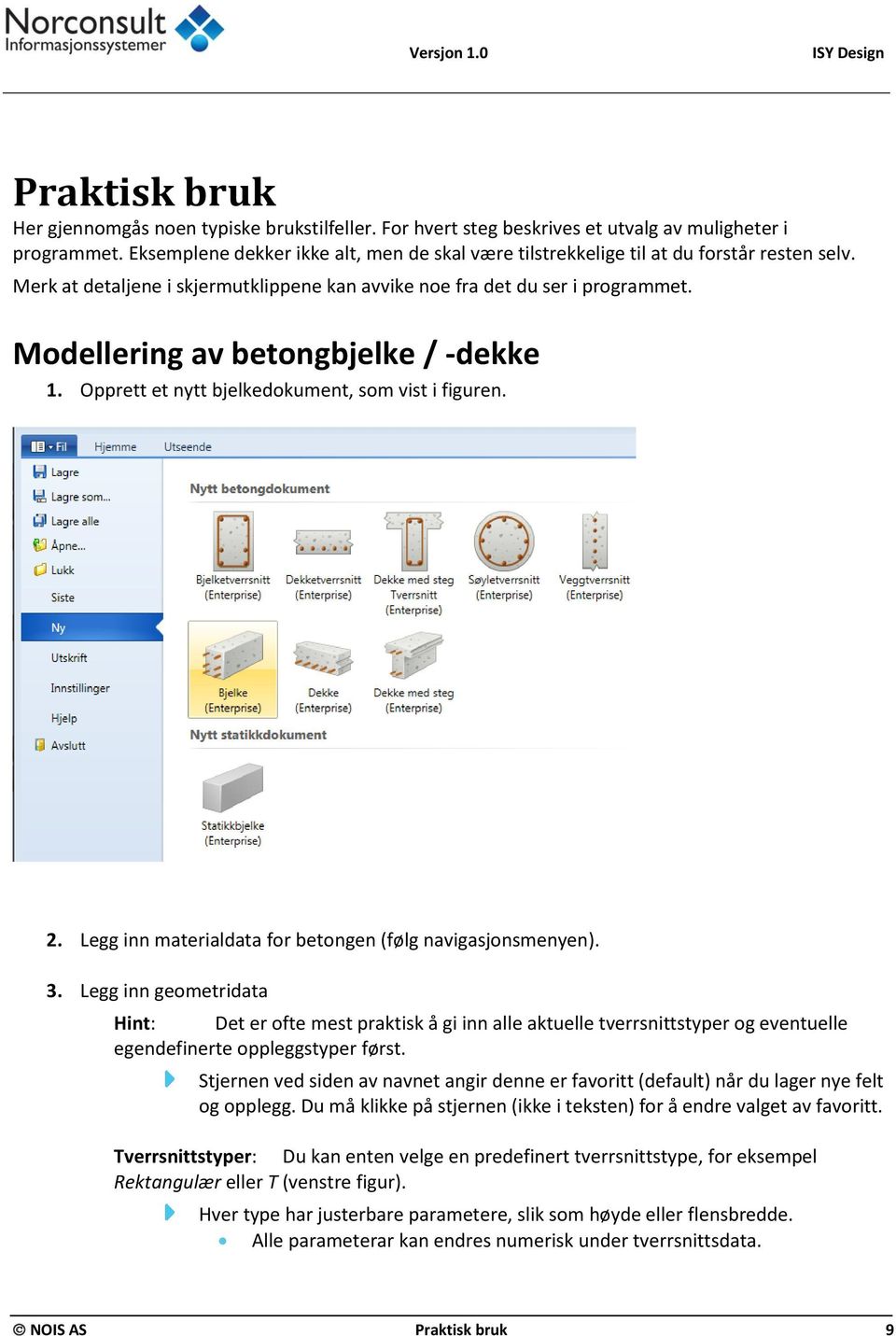 Modellering av betongbjelke / -dekke 1. Opprett et nytt bjelkedokument, som vist i figuren. 2. Legg inn materialdata for betongen (følg navigasjonsmenyen). 3.