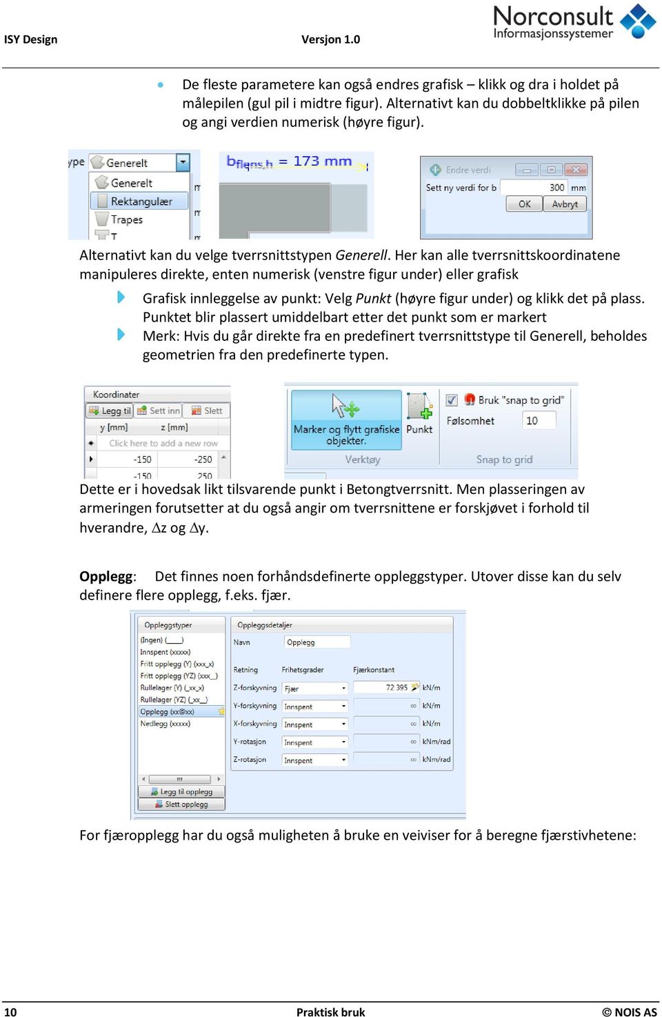 Her kan alle tverrsnittskoordinatene manipuleres direkte, enten numerisk (venstre figur under) eller grafisk Grafisk innleggelse av punkt: Velg Punkt (høyre figur under) og klikk det på plass.