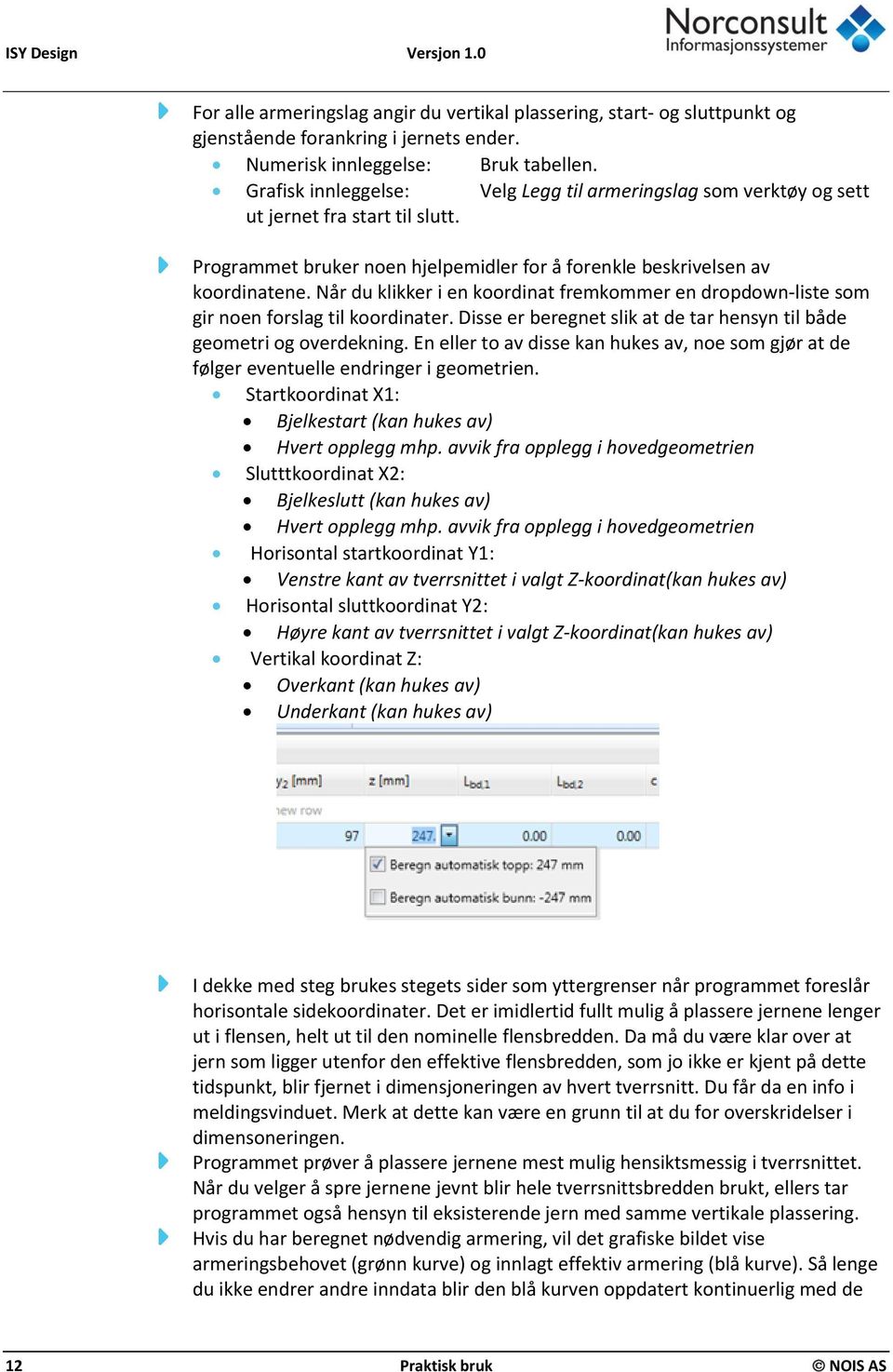 Når du klikker i en koordinat fremkommer en dropdown-liste som gir noen forslag til koordinater. Disse er beregnet slik at de tar hensyn til både geometri og overdekning.