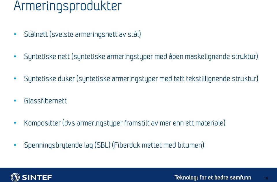 tett tekstillignende struktur) Glassfibernett Kompositter (dvs armeringstyper framstilt av mer