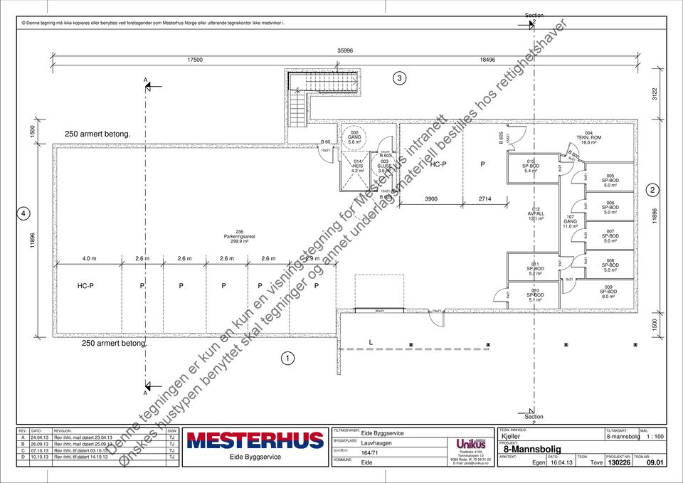 8 m² BYGGEPSS: 014 HEIS 4. m² 003 SUSE 3.6 m² 30x1 3 auvhaugen HC-P 3900 714 P 15X1 TEGN, INNHOD: Kjeller Section 013 5.