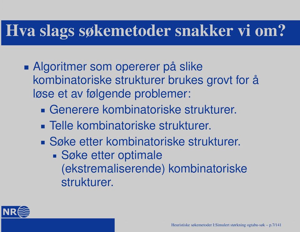 følgende problemer: Generere kombinatoriske strukturer. Telle kombinatoriske strukturer.