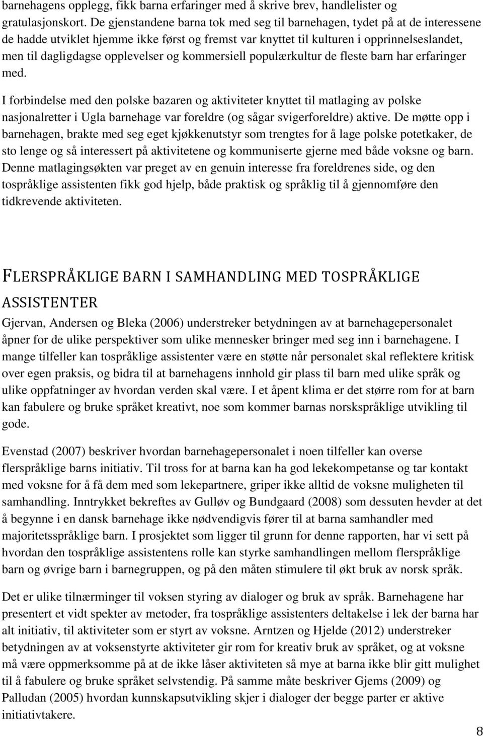 opplevelser og kommersiell populærkultur de fleste barn har erfaringer med.