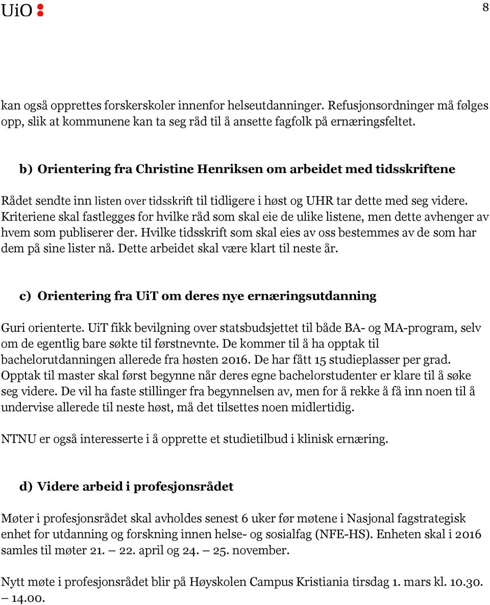 Kriteriene skal fastlegges for hvilke råd som skal eie de ulike listene, men dette avhenger av hvem som publiserer der.