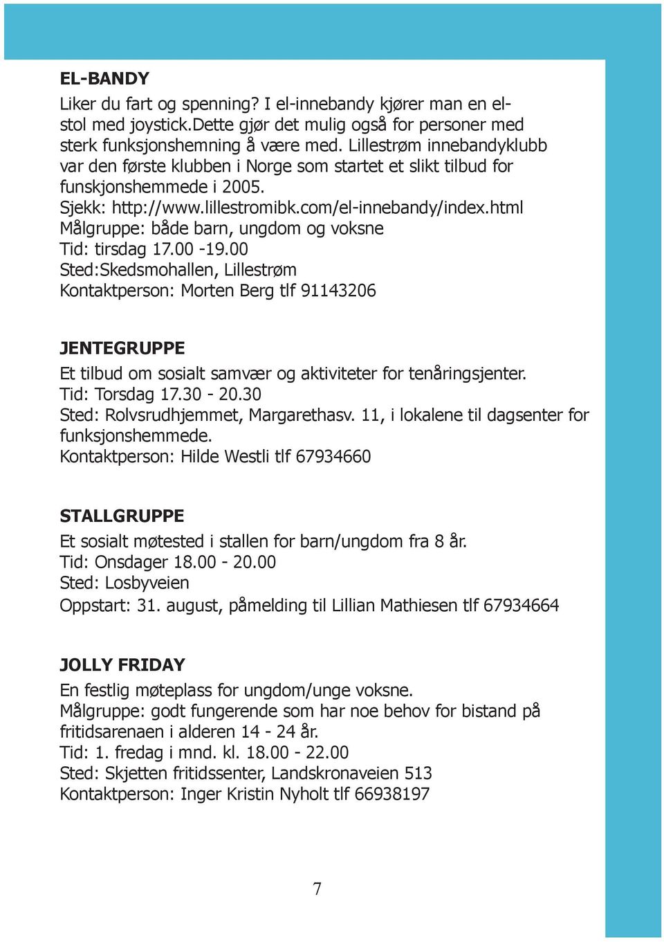 html Målgruppe: både barn, ungdom og voksne Tid: tirsdag 17.00-19.