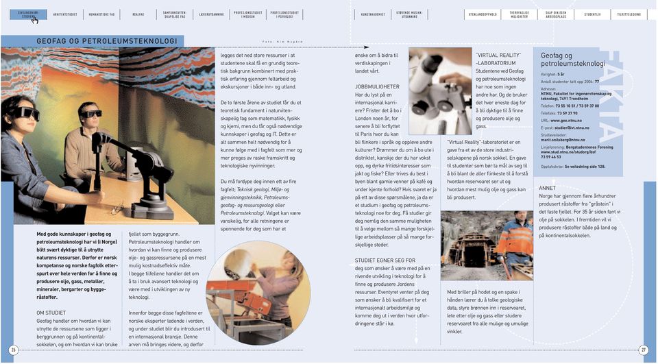 JOBB og petroleumsteknologi har noe som ingen Antall studenter tatt opp 2004: 77 Adresse: De to første årene av studiet får du et Har du lyst på en andre har.