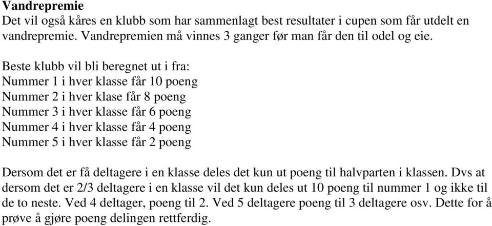 Nummer 5 i hver klasse får 2 poeng Dersom det er få deltagere i en klasse deles det kun ut poeng til halvparten i klassen.