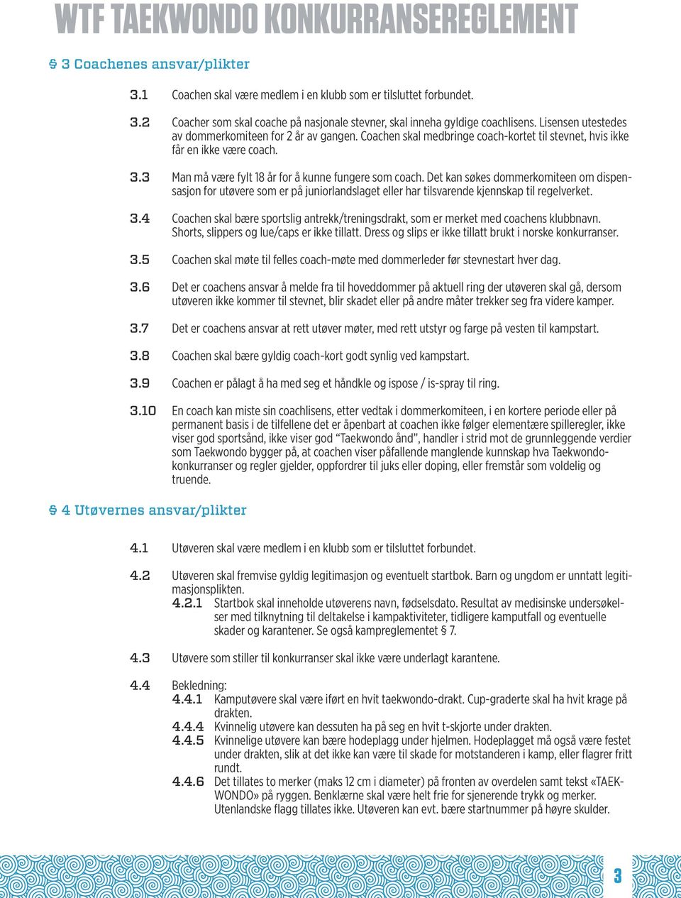 Det kan søkes dommerkomiteen om dispensasjon for utøvere som er på juniorlandslaget eller har tilsvarende kjennskap til regelverket. 3.