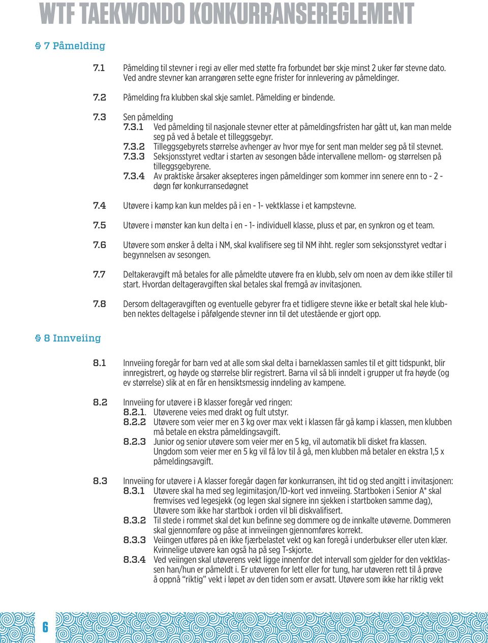 Sen påmelding 7.3.1 Ved påmelding til nasjonale stevner etter at påmeldingsfristen har gått ut, kan man melde seg på ved å betale et tilleggsgebyr. 7.3.2 Tilleggsgebyrets størrelse avhenger av hvor mye for sent man melder seg på til stevnet.