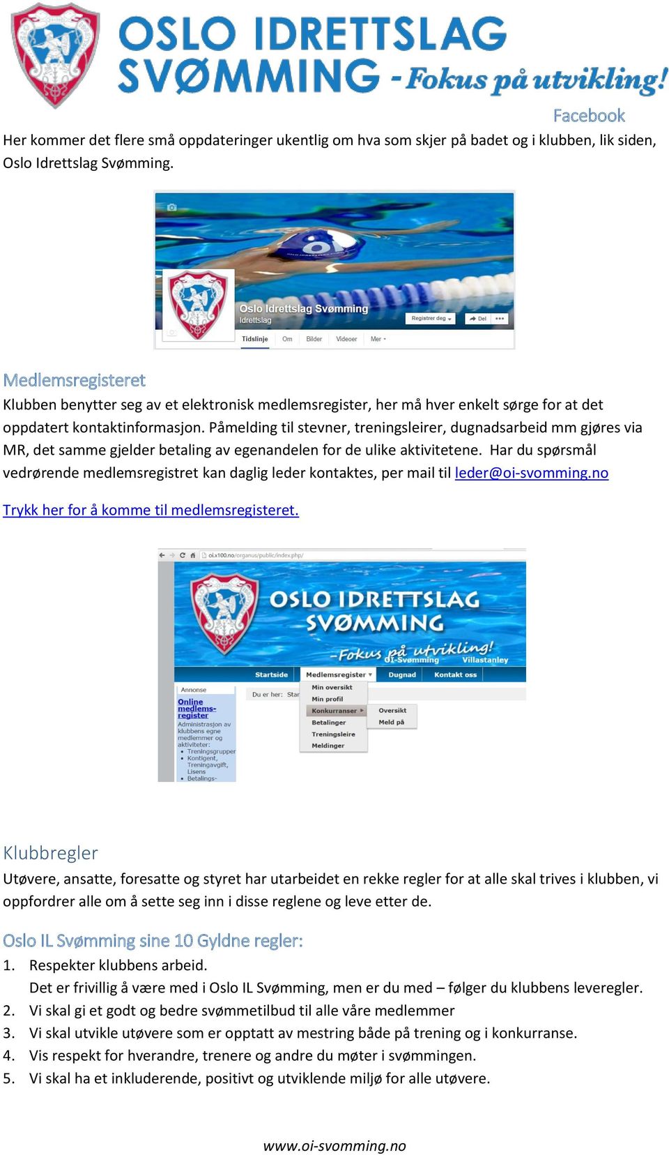 Påmelding til stevner, treningsleirer, dugnadsarbeid mm gjøres via MR, det samme gjelder betaling av egenandelen for de ulike aktivitetene.