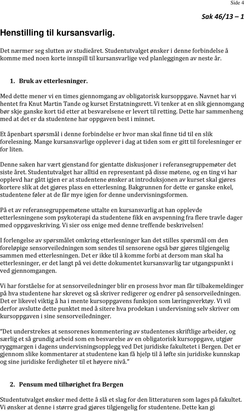 Med dette mener vi en times gjennomgang av obligatorisk kursoppgave. Navnet har vi hentet fra Knut Martin Tande og kurset Erstatningsrett.