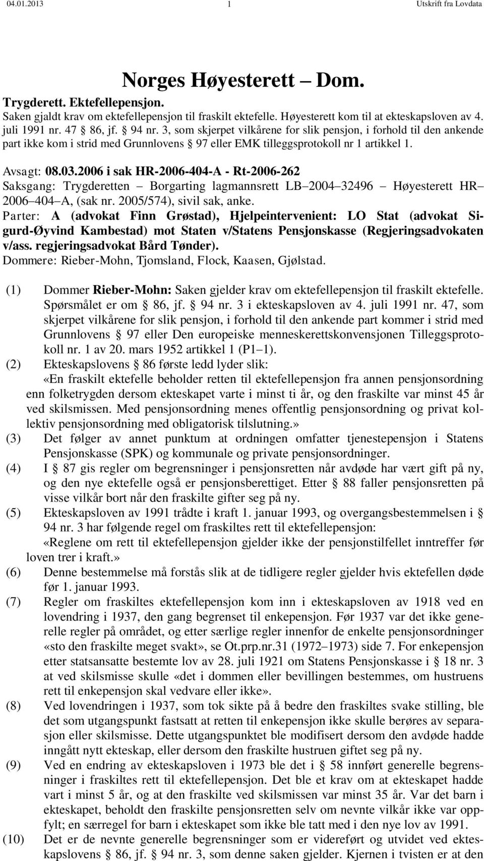 03.2006 i sak HR-2006-404-A - Rt-2006-262 Saksgang: Trygderetten Borgarting lagmannsrett LB 2004 32496 Høyesterett HR 2006 404 A, (sak nr. 2005/574), sivil sak, anke.