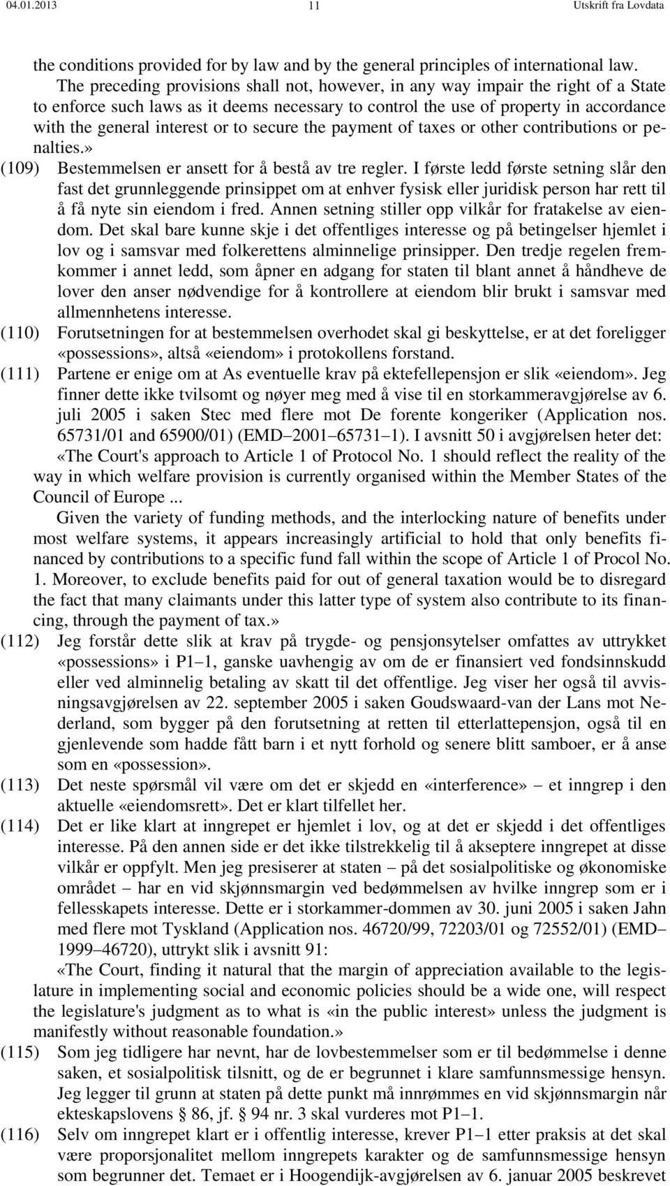 or to secure the payment of taxes or other contributions or penalties.» (109) Bestemmelsen er ansett for å bestå av tre regler.