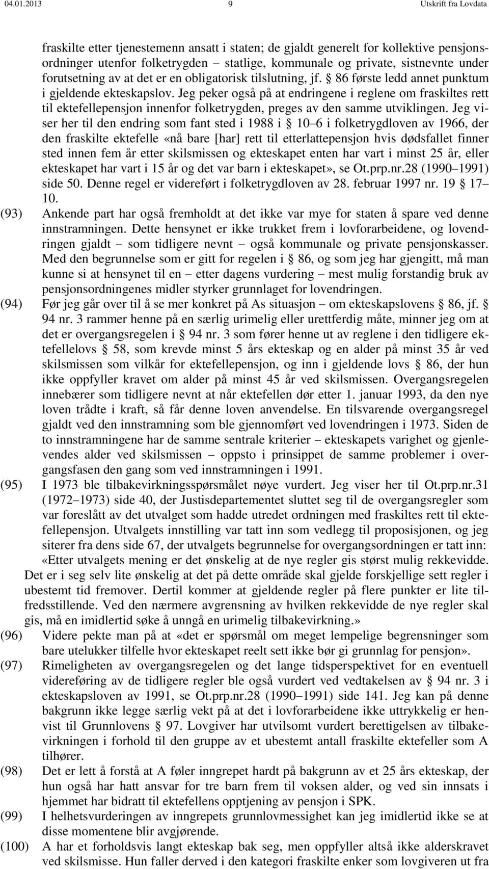 forutsetning av at det er en obligatorisk tilslutning, jf. 86 første ledd annet punktum i gjeldende ekteskapslov.