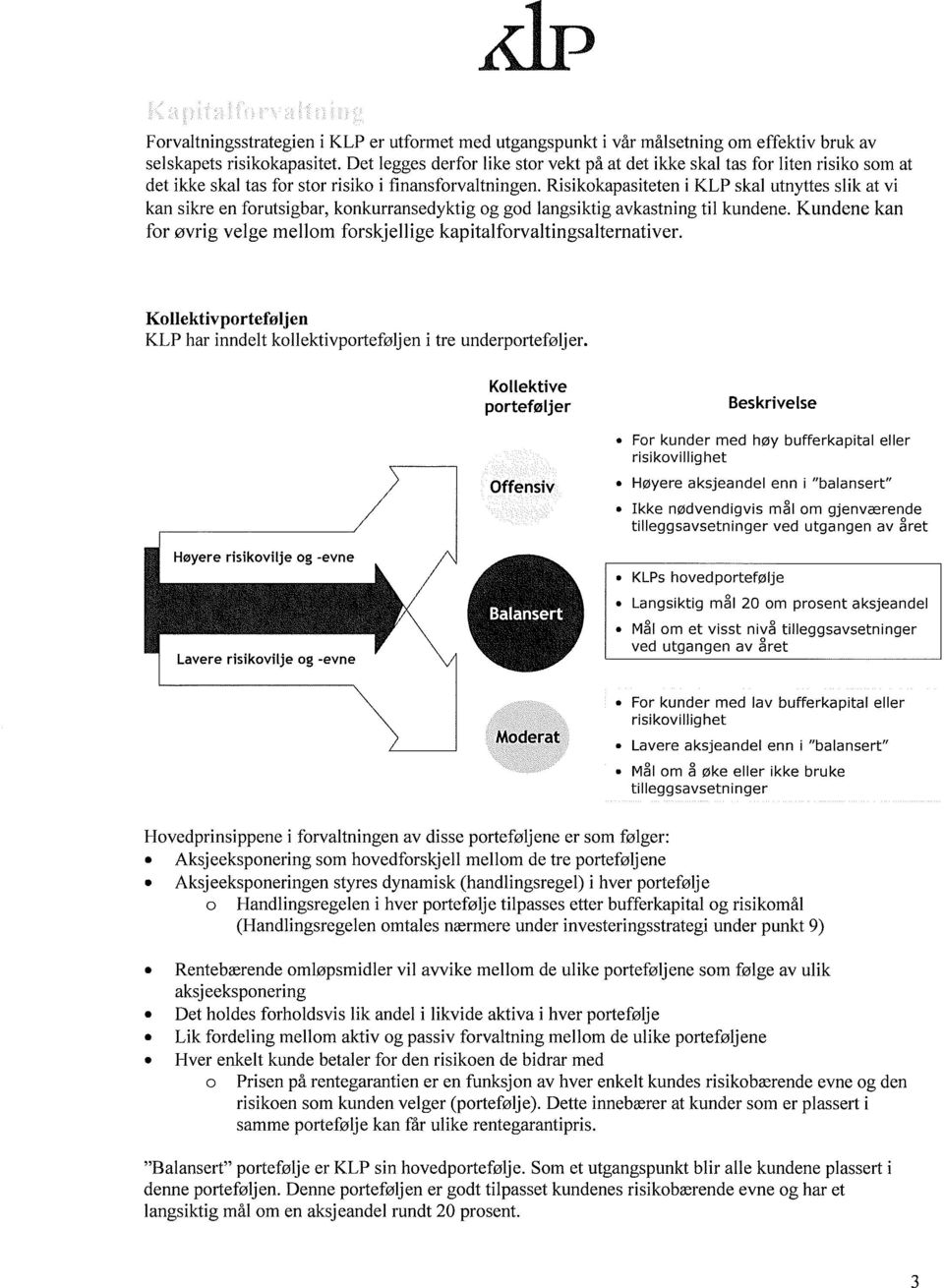 Risikokapasiteten i KLP skal utnyttes slik at vi kan sikre en forutsigbar, konkurransedyktig og god langsiktig avkastning til kundene.