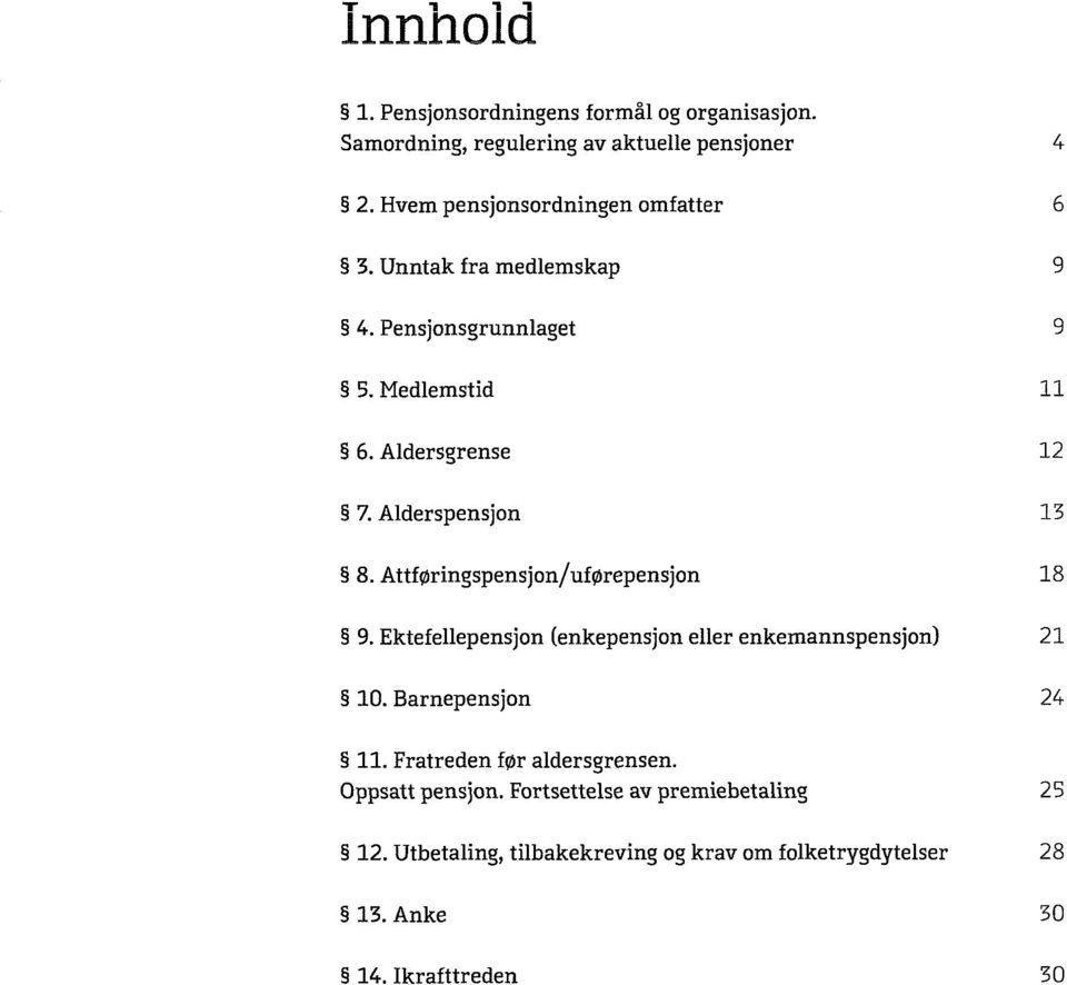 Ektefellepensjon (enkepensjon eller enkemannspensjon) 10. Barnepensjon 4 6 9 9 11 12 13 18 21 24 11. Fratreden før aldersgrensen.