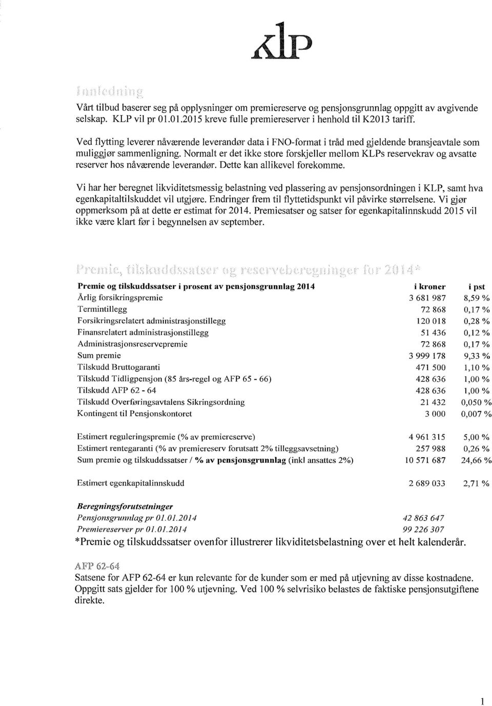 Normalt er det ikke store forskjeller mellom KLPs reservekrav og avsatte reserver hos nåværende leverandør. Dette kan allikevel forekomme.