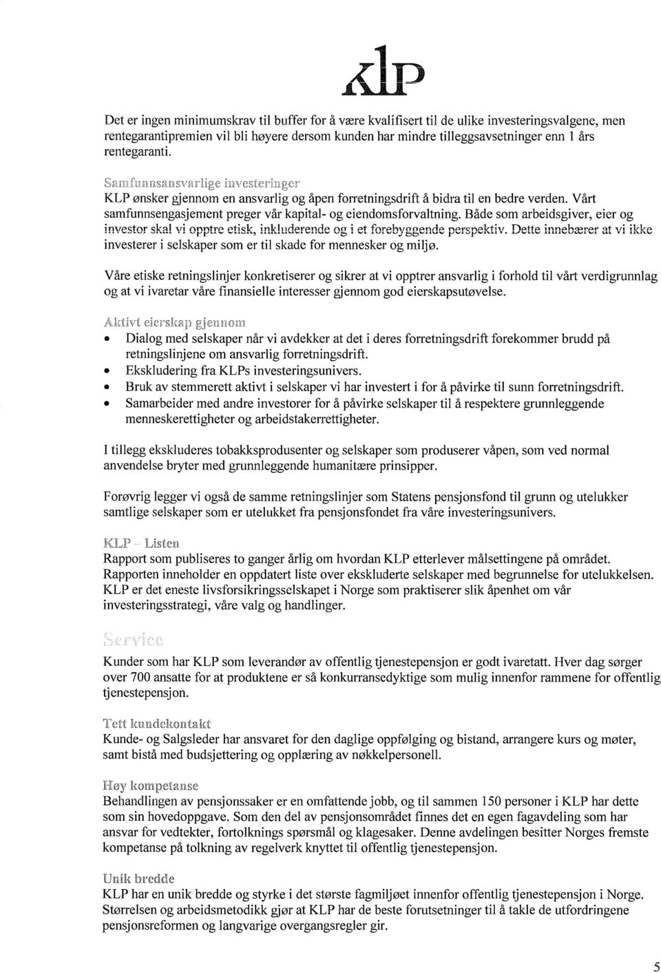 Både som arbeidsgiver, eier og investor.«...,v. Du... skal viv opptre "v etisk, ypuu. inkluderende \AvAv o" b i et forebygflende b perspektiv. Dette u.