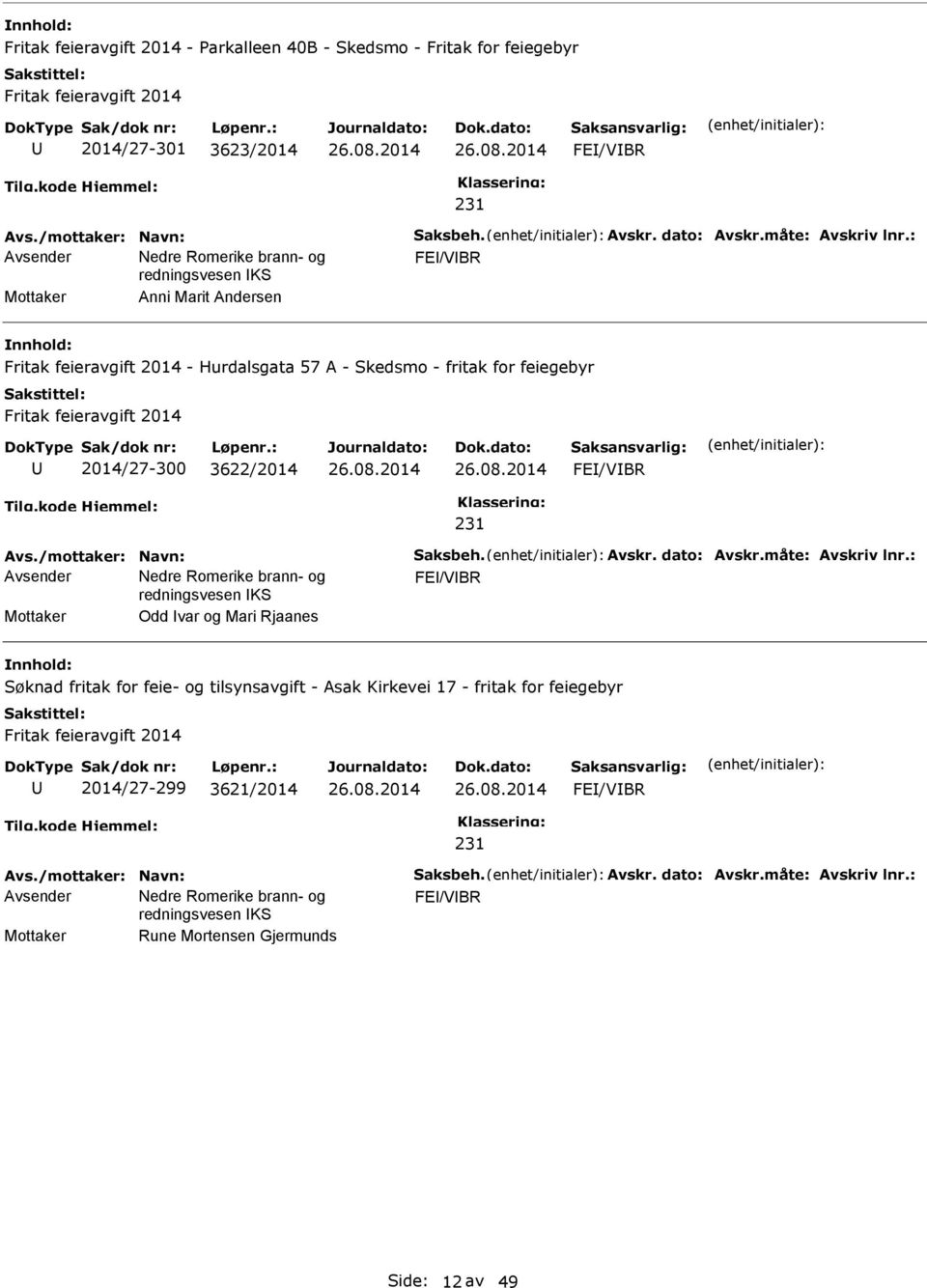 : FE/VBR Mottaker Anni Marit Andersen Fritak feieravgift 2014 - Hurdalsgata 57 A - Skedsmo - fritak for feiegebyr Fritak feieravgift 2014 2014/27-300 3622/2014 FE/VBR 231 Avs.