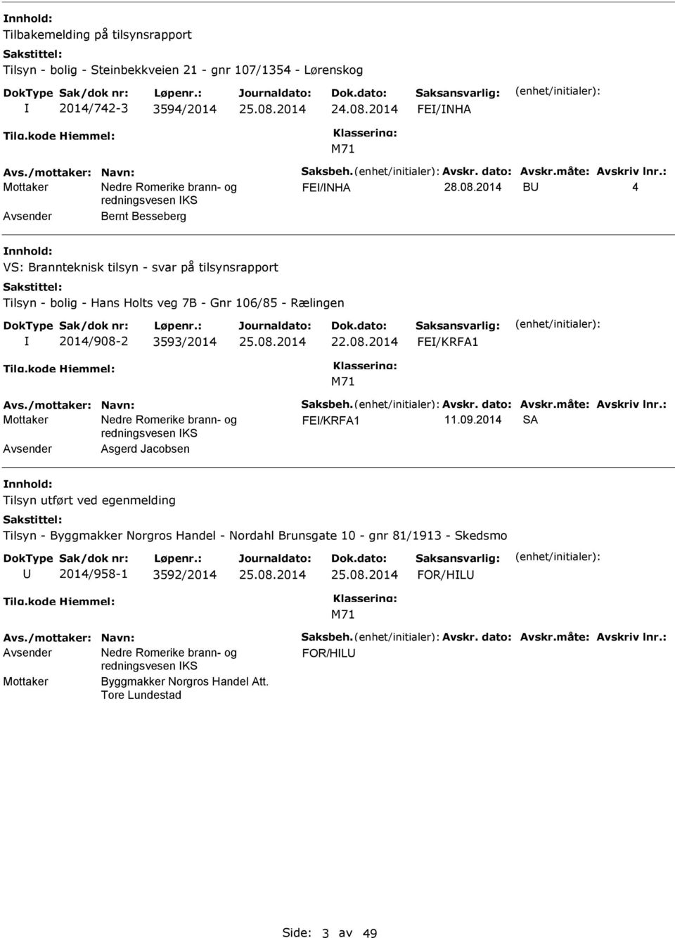 08.2014 FE/KRFA1 Avs./mottaker: Navn: Saksbeh. Avskr. dato: Avskr.måte: Avskriv lnr.: FE/KRFA1 11.09.