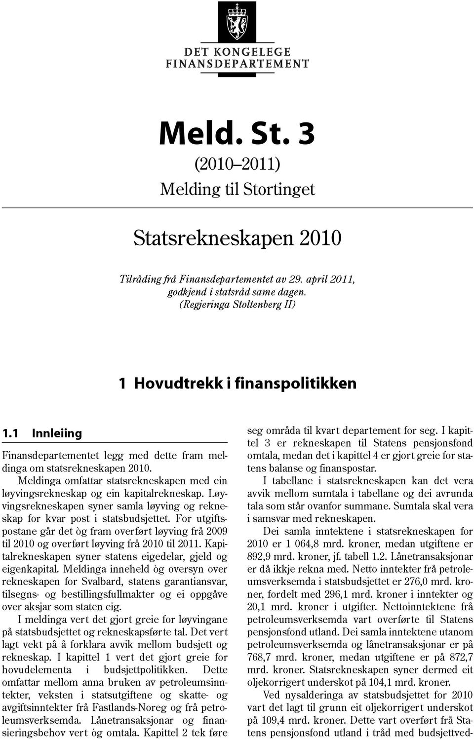 Løyvingsrekneskapen syner samla løyving og rekneskap for kvar post i statsbudsjettet. For utgiftspostane går det òg fram overført løyving frå 2009 til 2010 og overført løyving frå 2010 til 2011.