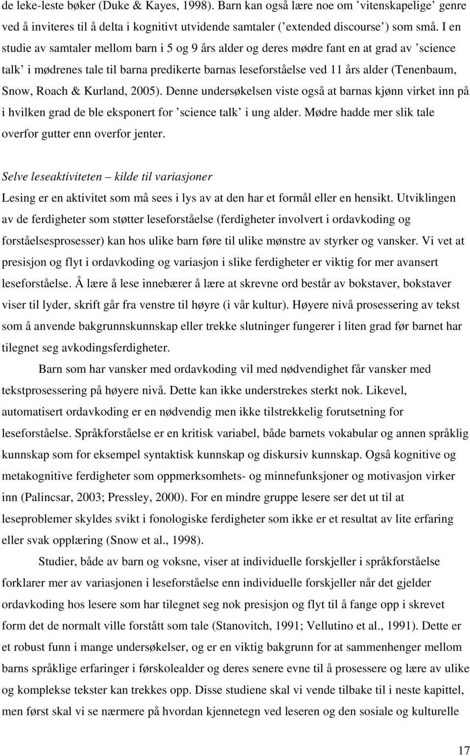 Roach & Kurland, 2005). Denne undersøkelsen viste også at barnas kjønn virket inn på i hvilken grad de ble eksponert for science talk i ung alder.