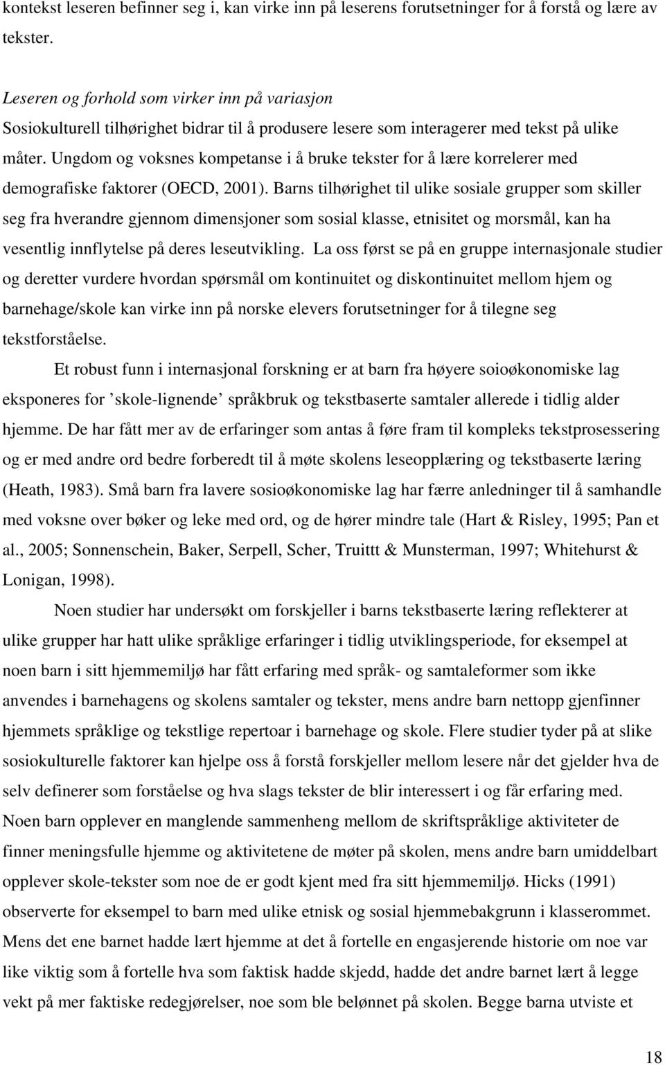 Ungdom og voksnes kompetanse i å bruke tekster for å lære korrelerer med demografiske faktorer (OECD, 2001).