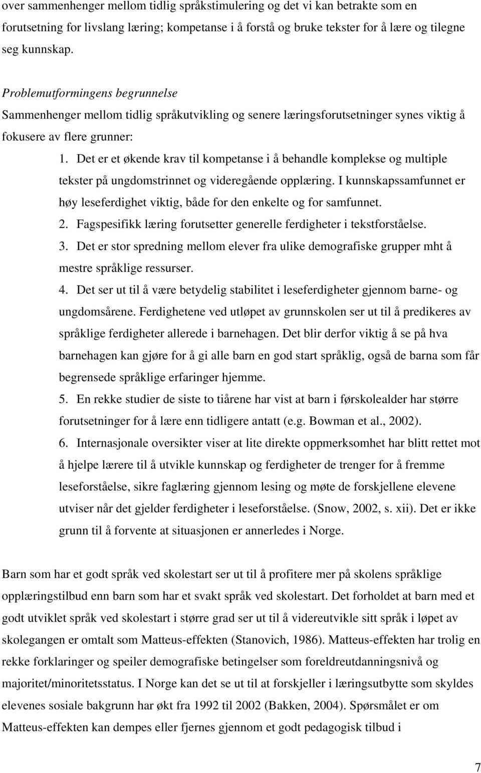 Det er et økende krav til kompetanse i å behandle komplekse og multiple tekster på ungdomstrinnet og videregående opplæring.