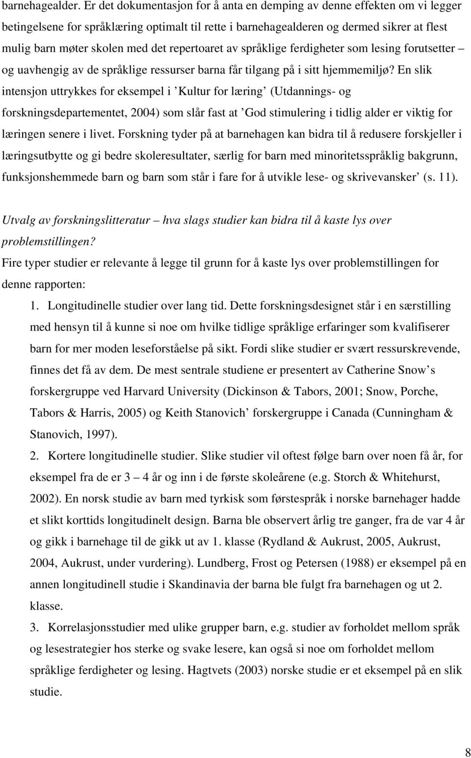 repertoaret av språklige ferdigheter som lesing forutsetter og uavhengig av de språklige ressurser barna får tilgang på i sitt hjemmemiljø?