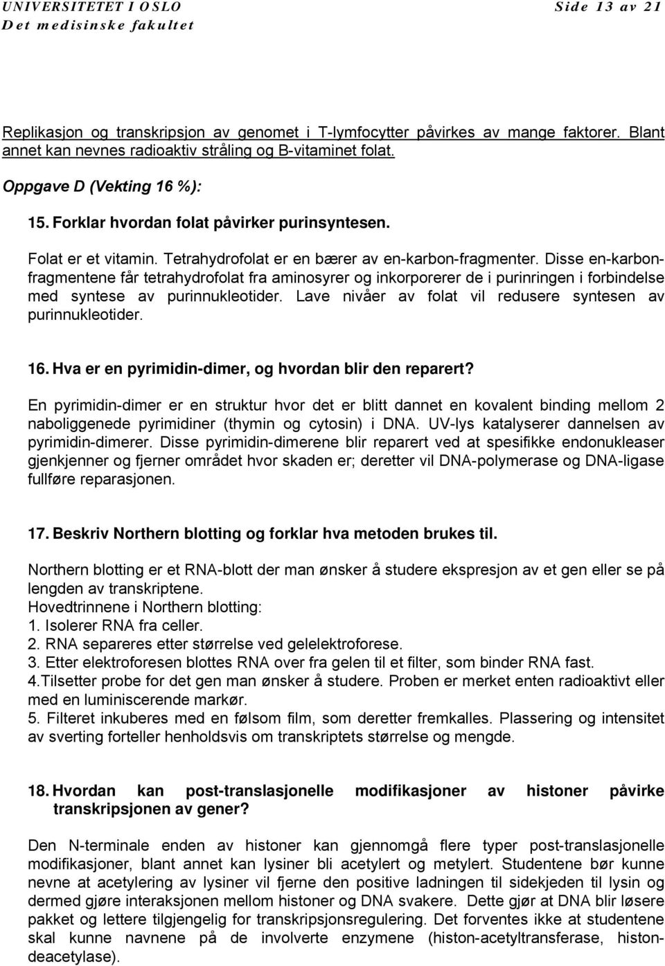 Disse en-karbonfragmentene får tetrahydrofolat fra aminosyrer og inkorporerer de i purinringen i forbindelse med syntese av purinnukleotider.